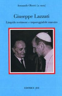 Giuseppe Lazzati : limpido testimone e impareggiabile maestro /