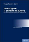 Investigare il crimine d'autore con la psicologia e criminologia investigativa /