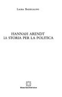 Hannah Arendt : la storia per la politica /