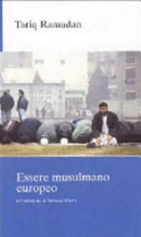 Essere musulmano europeo : studio delle fonti islamiche alla luce del contesto europeo /