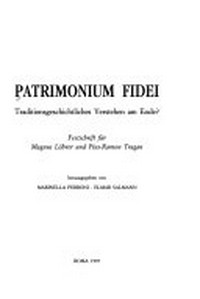 Patrimonium fidei : Traditionsgeschichtliches Verstehen am Ende? : Festschrift für Magnus Löhrer und Pius-Ramon Tragan /