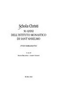 Schola Christi : 50 anni dell'Istituto monastico di Sant'Anselmo : studi emblematici /