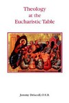 Theology at the eucharistic table : master themes in the theological tradition /