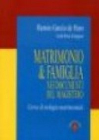 Matrimonio & famiglia nei documenti del Magistero : corso di teologia matrimoniale /