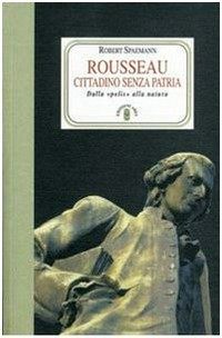 Rousseau, cittadino senza patria : dalla "Polis" alla natura /