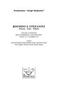 Rosmini e Stefanini : persona, etica, politica : atti del II Convegno della Fondazione "Luigi Stefanini", Treviso 14-15 novembre 1997 /