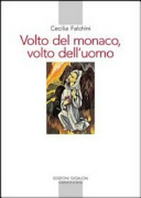 Volto del monaco, volto dell'uomo : saggio di antropologia monastica nella "Regola" di Benedetto /
