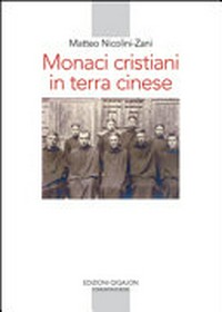 Monaci cristiani in terra cinese : storia della missione monastica in Cina /