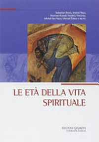 Le età della vita spirituale : atti del XXI Convegno ecumenico internazionale di spiritualità ortodossa, Bose, 4-7 settembre 2013 /
