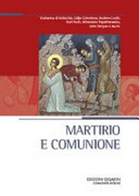 Martirio e comunione : atti del XXIV Convegno ecumenico internazionale di spiritualità ortodossa, Bose, 7-10 settembre 2016 /