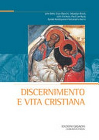Discernimento e vita cristiana : atti del XXVI Convegno ecumenico internazionale di spiritualità ortodossa, Bose, 5-8 settembre 2018 /