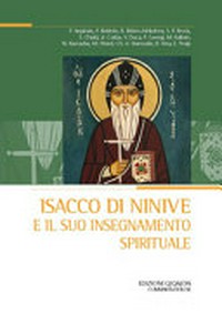 Isacco di Ninive e il suo insegnamento spirituale : atti del XXVIII Convegno ecumenico internazionale di spiritualità ortodossa, Bose, 6-9 settembre 2022 /