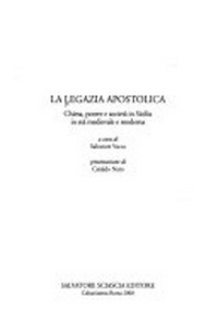 La legazia apostolica : Chiesa, potere e società in Sicilia in età medievale e moderna /