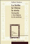 La Sicilia, la Chiesa, la storia : storiografia e vita religiosa in età moderna /