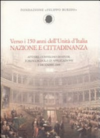 Verso i 150 anni dell'Unità d'Italia : nazione e cittadinanza : atti del Convegno di studi, Torino, Scuola di applicazione, 3 dicembre 2009.