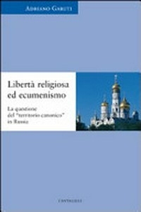 Libertà religiosa ed ecumenismo : la questione del "territorio canonico" in Russia /