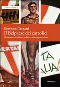 Il Belpaese dei cattolici : Novecento italiano: politica e interpretazioni /