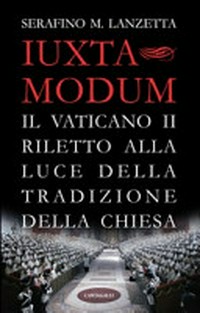 Iuxta modum : il Vaticano II riletto alla luce della tradizione della Chiesa /
