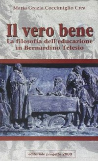 Il vero bene : la filosofia dell'educazione in Bernardino Telesio /