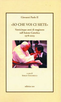 "So che voi ci siete" : venticinque anni di magistero sull'Azione Cattolica 1978-2003 /