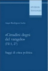 "Cittadini degni del Vangelo" (Fil 1,27) : saggi di etica politica /