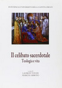 Il celibato sacerdotale : teologia e vita : atti del XIV Convegno della Facoltà di teologia, Roma, 2010 /