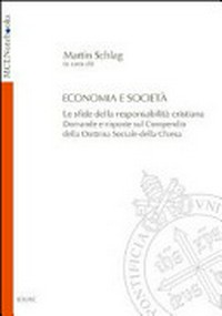 Economia e società : le sfide della responsabilità cristiana : domande e risposte sul Compendio della dottrina sociale della Chiesa /