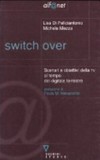 Switch over : scenari e obiettivi della TV al tempo del digitale terrestre /