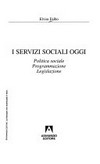 I servizi sociali oggi : politica sociale, programmazione, legislazione /