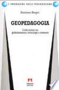 Geopedagogia : l'educazione tra globalizzazione, tecnologia e consumo /
