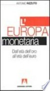 L'Europa monetaria : dall'età dell'oro all'età dell'euro /