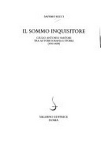 Il sommo inquisitore : Giulio Antonio Santori tra autobiografia e storia (1532-1602) /