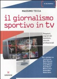 Il giornalismo sportivo in TV : requisiti, segreti del mestiere, sbocchi professionali /