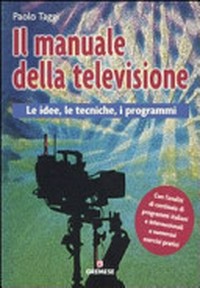 Il manuale della televisione : le idee, le tecniche, i programmi /