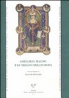 Gregorio Magno e le origini dell'Europa : atti del Convegno internazionale, Firenze, 13-17 maggio 2006 /