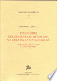 Un ministro del Granducato di Toscana nell'età della Restaurazione : Aurelio Puccini (1773-1840) e le sue "Memorie" /