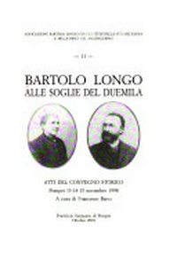 Bartolo Longo alle soglie del Duemila : atti del Convegno storico : Pompei, 13-14-15 novembre 1998 /