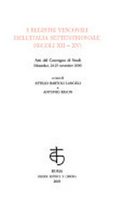 I registri vescovili dell'Italia settentrionale (secoli XII - XV) : atti del Convegno di studi (Monselice, 24-25 novembre 2000) /