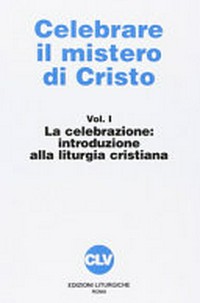 Celebrare il mistero di Cristo : manuale di liturgia /