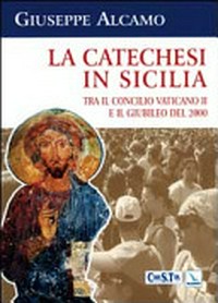 La catechesi in Sicilia tra il Concilio Vaticano II e il Giubileo del 2000 : le scelte proposte dall'Ufficio Catechistico Regionale /