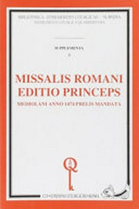Missalis Romani editio princeps Mediolani anno 1474 prelis mandata : reimpressio vaticani exemplaris introductione aliisque elementis aucta /