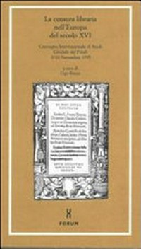 La censura libraria nell'Europa del secolo XVI : Convegno internazionale di studi : Cividale del Friuli 9/10 novembre 1995 /