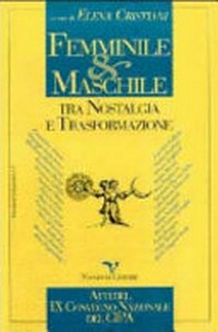 Femminile e maschile : tra nostalgia e trasformazione : atti del IX convegno nazionale del Centro italiano di psicologia analitica /