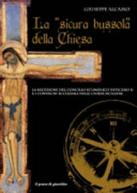 La "sicura bussola" della Chiesa : la recezione del Concilio Ecumenico Vaticano II e i convegni ecclesiali nelle chiese siciliane /