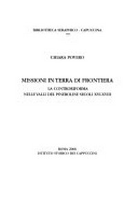 Missioni in terra di frontiera : la Controriforma nelle valli del Pinerolese secoli XVI-XVIII /