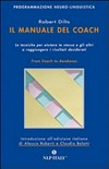 Il manuale del coach : le tecniche per aiutare te stesso e gli altri a raggiungere i risultati desiderati /