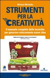 Strumenti per la creatività : il manuale completo di tecniche per generare subito nuove idee /