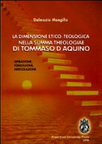 La dimensione etico-teologica nella "Summa theologiae" di Tommaso d'Aquino : ispirazione, fondazione, articolazione /