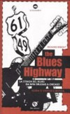 The blues highway : la strada del blues da New Orleans a Chicago : guida di viaggio e musica /