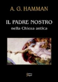 Il Padre Nostro nella Chiesa antica : antologia di testi dei Padri della Chiesa /